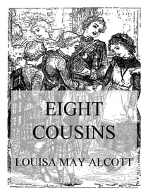 Eight Cousins - Or, The Aunt Hill