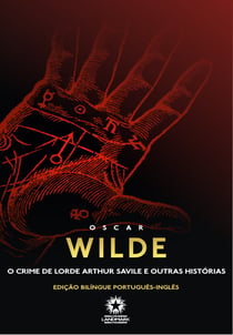 O crime de Lorde Arthur Savile e outras histórias - Edição bilíngue português - inglês