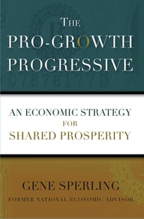 The Pro-Growth Progressive - An Economic Strategy for Shared Prosperity