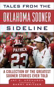 Tales from the Oklahoma Sooner Sideline - A Collection of the Greatest Sooner Stories Ever Told