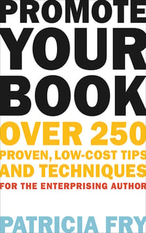 Promote Your Book - Over 250 Proven, Low-Cost Tips and Techniques for the Enterprising Author