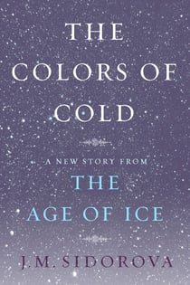 The Colors of Cold - A New Story from The Age of Ice