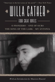 Willa Cather - Four Great Novels?O Pioneers!, One of Ours, The Song of the Lark, My Ántonia