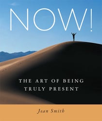 NOW! - The Art of Being Truly Present