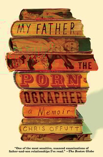 My Father, the Pornographer - A Memoir