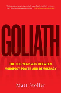 Goliath - The 100-Year War Between Monopoly Power and Democracy