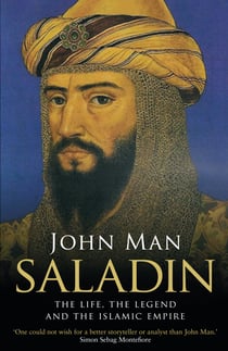 Saladin - The Life, the Legend and the Islamic Empire