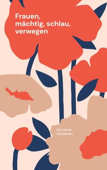 Frauen, mächtig, schlau, verwegen - Berühmte Frauen der Weltgeschichte