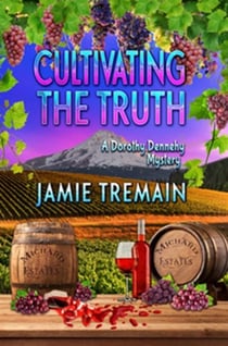 Cultivating the Truth - Dorothy Dennehy Mystery Series, #4