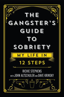 The Gangster’s Guide to Sobriety: My Life in 12 Steps