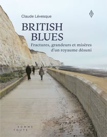 British Blues - Fractures, grandeurs et misères d'un royaume désuni
