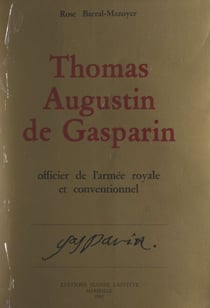 Thomas-Augustin de Gasparin, officier de l'armée royale et Conventionnel - D'après sa correspondance et ses papiers inédits. Orange : 1754-1793