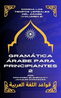 Gramática Árabe para Principiantes 2 - Maestría en Árabe: Serie Completa de Aprendizaje del Idioma y Dialectos, #4