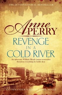 Revenge in a Cold River (William Monk Mystery, Book 22) - Murder and smuggling from the dark streets of Victorian London