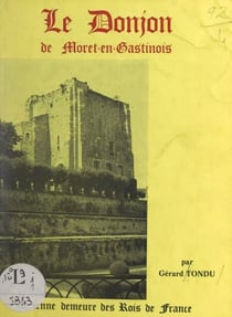 L'ancien chasteau de Moret-en-Gastinois - Le donjon de Moret-en-Gastinois : ancienne demeure des rois de France