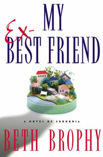 My Ex-Best Friend - A Novel of Suburbia