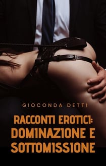 Racconti Erotici: Dominazione e sottomissione