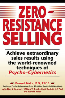 Zero-Resistance Selling - Achieve Extraordinary Sales Results Using World Renowned techqs Psycho Cyberneti