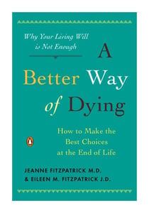 A Better Way of Dying - How to Make the Best Choices at the End of Life