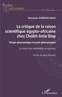La critique de la raison scientifique égypto-africaine chez Cheikh Anta Diop - Temps pharaonique et post-pharaonique - Le statut des mentalités en sciences