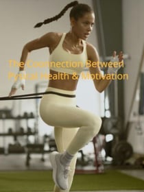 The Connection Between Physical Health and Motivation: