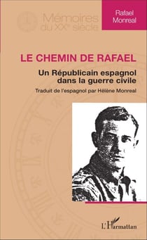 Le Chemin de Rafael - Un républicain espagnol dans la guerre civile - Traduit de l'espagnol par Hélène Monreal