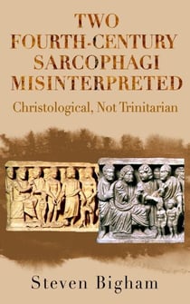 Two Fourth-Century Sarcophagi Misinterpreted Christological, Not Trinitarian