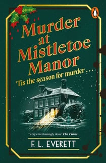 Murder at Mistletoe Manor - A cosy Christmas murder mystery and the perfect festive crime novel to curl up with