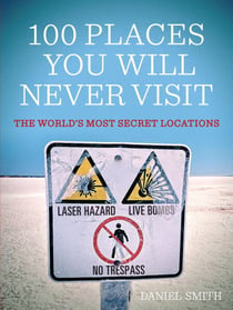 100 Places You Will Never Visit - The World's Most Secret Locations