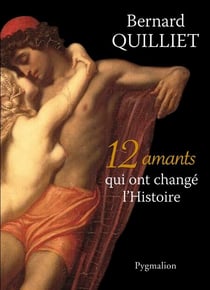 12 amants qui ont changé l'Histoire