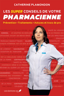 Les super conseils de votre pharmacienne - Prévention - Traitements - Astuces et trucs de pro