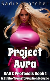 Project Aura: A Bimbo Transformation Novella - BABE Protocols, #1