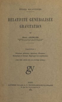 Relativité généralisée, gravitation (1). Principes généraux, équations d'Einstein, dynamique et optique, repérages non einsteiniens - Avec une note sur le système Giorgi