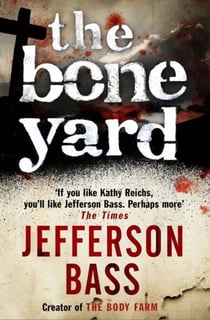 The Bone Yard - A Body Farm Thriller