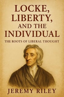 Locke, Liberty, and the Individual: The Roots of Liberal Thought
