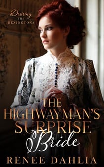 The Highwayman's Surprise Bride - Desiring The Dexingtons, #3