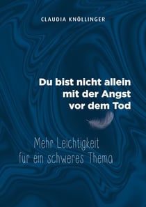 Du bist nicht allein mit der Angst vor dem Tod - Mehr Leichtigkeit für ein schweres Thema