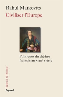Civiliser l'Europe - Politiques du théâtre français au XVIIIe siècle