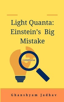 Light Quanta: Einstein’s Big Mistake