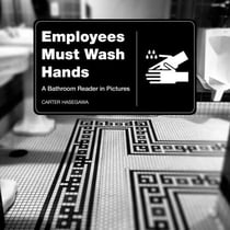 Employees Must Wash Hands - A Bathroom Reader in Pictures