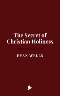 The Secret of Christian Holiness