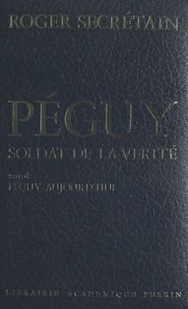 Péguy, soldat de la vérité - Suivi de Péguy aujourd'hui