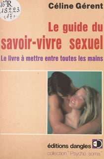 Le guide du savoir-vivre sexuel - Le livre à mettre entre toutes les mains