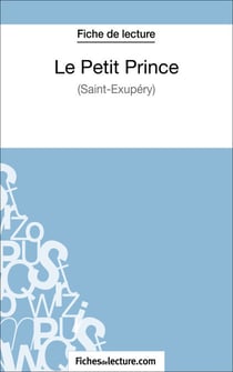 Le Petit Prince - Saint-Éxupéry (Fiche de lecture) - Analyse complète de l'oeuvre