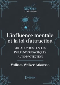L'influence mentale et La Loi d'Attraction (vibrations des pensées, influence psychique, autoprotection)