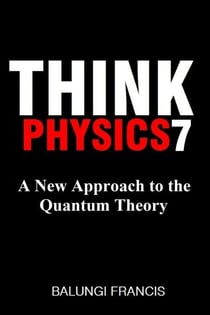 A New Approach to the Quantum Theory - Think Physics, #7