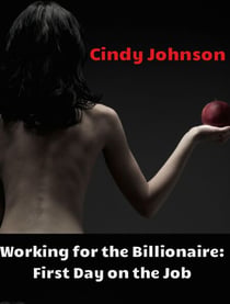 Working for the Billionaire 2: First Day on the Job - Working for the Billionaire, #2