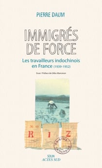 Immigrés de force - Les travailleurs indochinois en France (1939 - 1952)