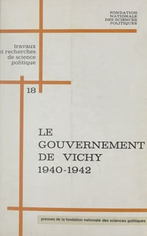 Le gouvernement de Vichy : 1940-1942, institutions et politiques - Colloque sur le Gouvernement de Vichy et la révolution nationale, 1940-1942, Paris, 6-7 mars 1970, extraits des rapports et débats