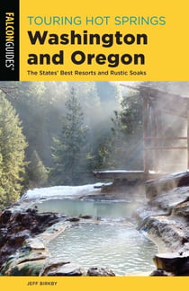 Touring Hot Springs Washington and Oregon - The States' Best Resorts and Rustic Soaks
